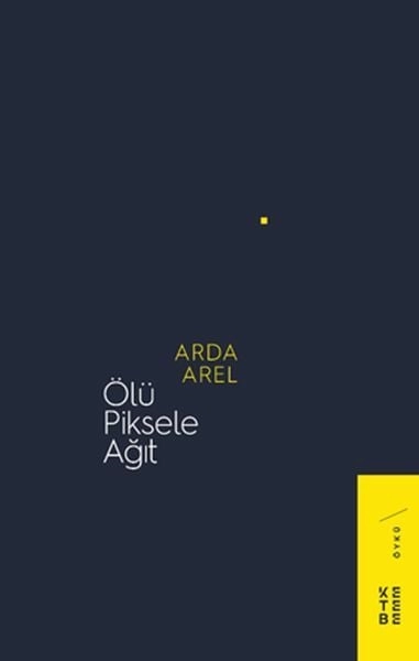 Ölü Piksele Ağıt, Arda Arel