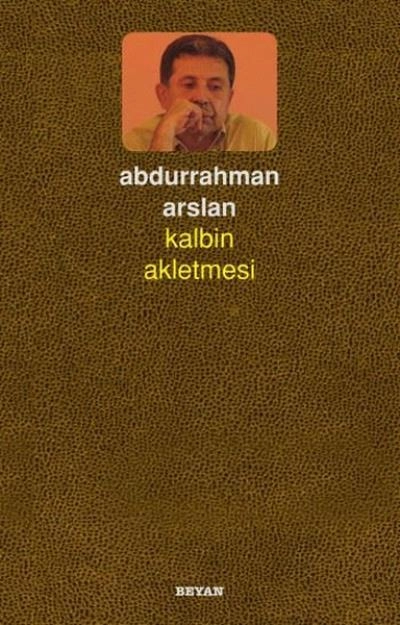 Kalbin Akletmesi, Abdurrahman Arslan