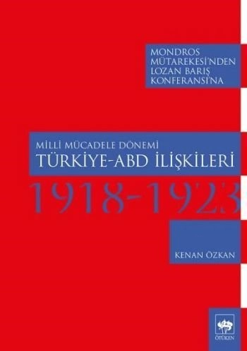 Milli Mücadele Dönemi Türkiye–Abd İlişkileri (1918-1923), Kenan Özkan