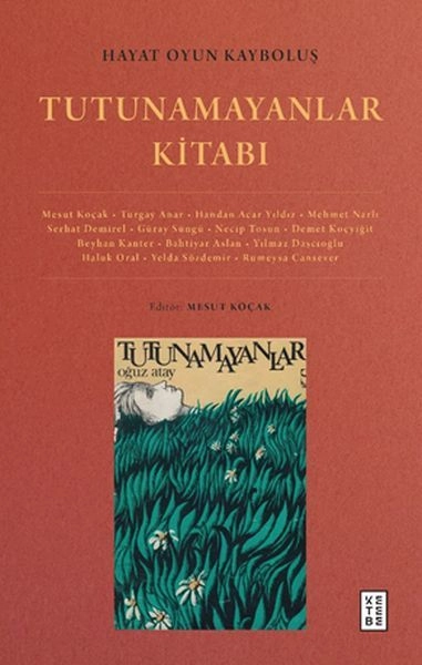 Hayat Oyun Kayboluş Tutunamayanlar Kitabı, Mesut Koçak, Turgay Anar, Handan Acar Yıldız, Mehmet Narlı, Serhat Demirel, Güray Süngü, Necip Tosun, Demet Koçyiğit, Beyhan Kanter, Bahtiyar Aslan, Yılmaz Daşçıoğlu, Haluk Oral, Yelda Sözdemir, Rümeysa Cans