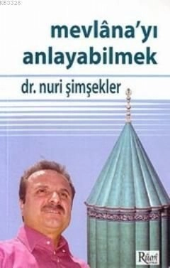 Mevlana'yı Anlayabilmek, Nuri Şimşekler, Rumi Yayınları