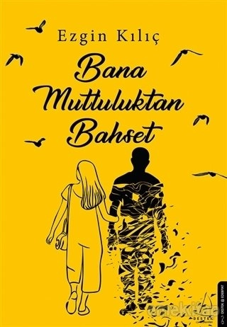 Bana Mutluluktan Bahset, Ezgin Kılıç
