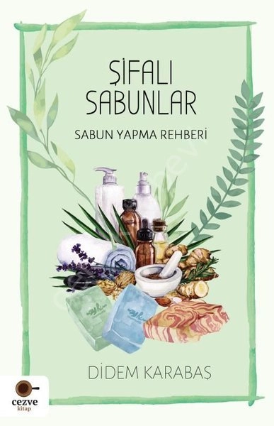 Şifalı Sabunlar Sabun Yapma Rehberi, Didem Karabaş