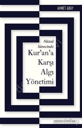 Nüzul Sürecinde Kur’an’a Karşı Algı Yönetimi, Ahmet Abay