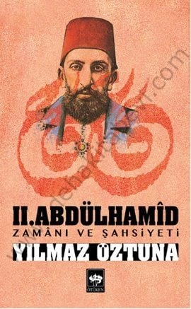 II. Abdülhamid / Zamanı ve Şahsiyeti, Yılmaz Öztuna