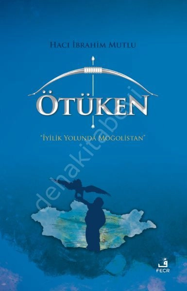 Ötüken -İyilik Yolunda Moğolistan-, Hacı İbrahim Mutlu