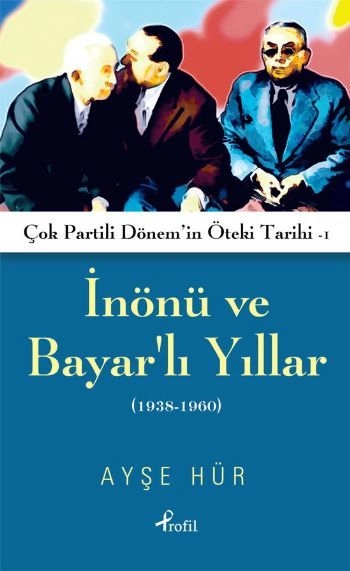İnönü ve Bayarlı Yıllar (1938-1960), Ayşe Hür