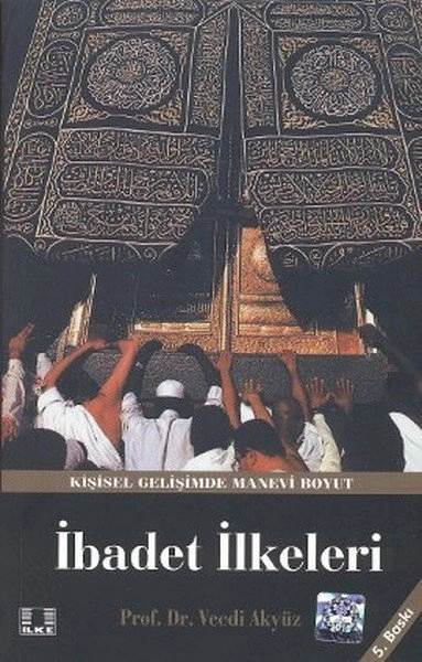 Hz. Peygamberin Yaklaşım ve Uygulamalarında İbadet İlkeleri, Vecdi Akyüz