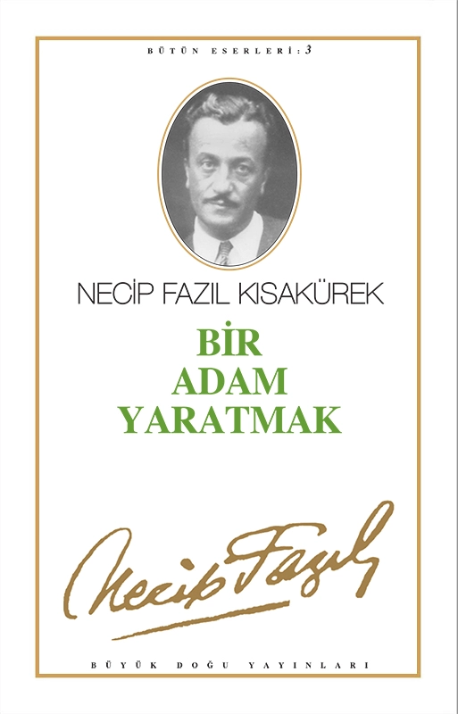 Bir Adam Yaratmak : 3 - Necip Fazıl Bütün Eserleri, Büyük Doğu Yayınları