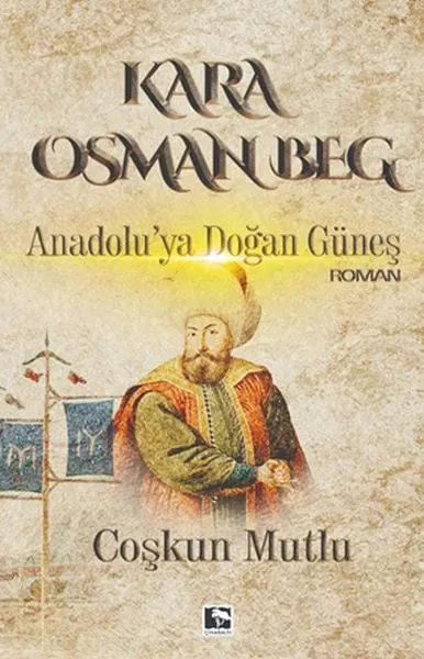 Kara Osman Beg Anadolu'ya Doğan Güneş