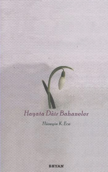 Hayata Dair Bahaneler, Hüseyin K. Ece