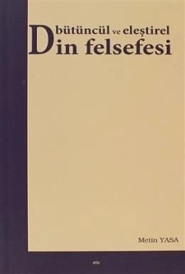 Bütüncül Ve Eleştirel Din Felsefesi, Metin Yasa