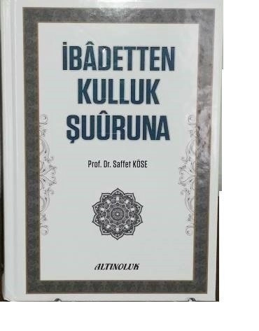İbadetten Kulluk Şuuruna, Saffet Köse, Erkam Yayınları