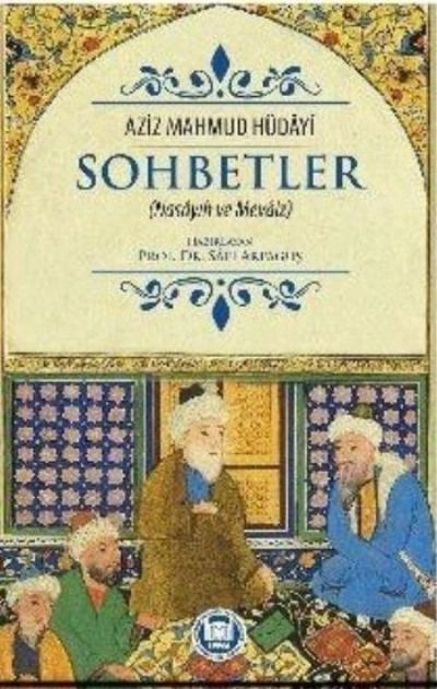 Sohbetler (Nasâyıh ve Mevâiz)