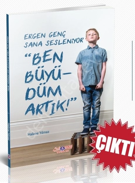ergen genç sana sesleniyor ''ben büyüdüm artık''