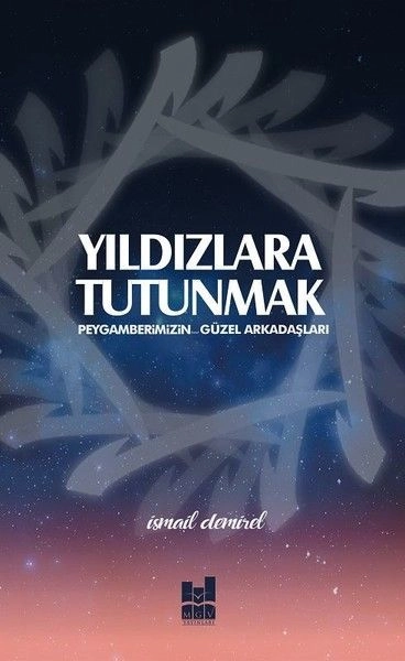Yıldızlara Tutunmak; Peygamberimizn Güzel Arkadaşları, Mgv Yayınları