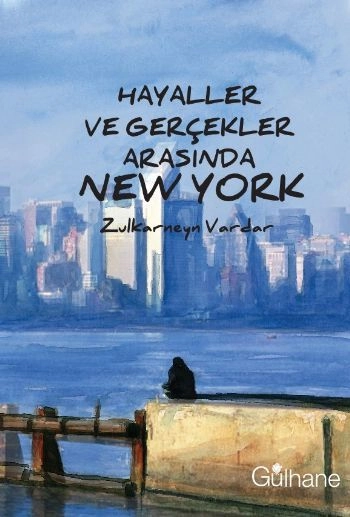 Hayaller Ve Gerçekler Arasında New York, Zülkarneyn Vardar