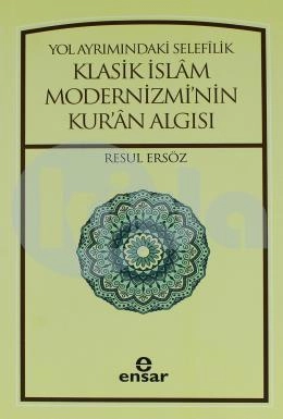 Yol Ayrımındaki Selefilik Klasik İslam Modernizmi'nin Kur'an Algısı, Ensar Neşriyat