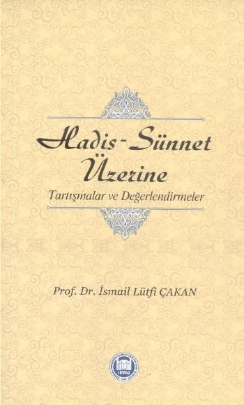 Hadis - Sünnet Üzerine; Tartışmalar ve Değerlendirmeler