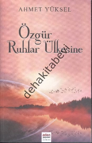 Özgür Ruhlar Ülkesine, Ahmet Yüksel, Aden Yayıncılık