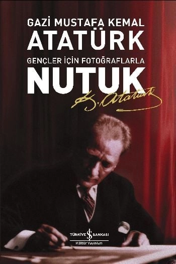Gençler İçin Fotoğraflarla Nutuk, Mustafa Kemal Atatürk