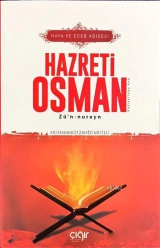 Haya ve Edeb Abidesi Hazreti Osman Zü’n- nureyn (r.a), Çığır Yayınları