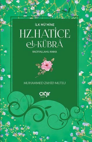 İlk Mü’mine HZ. HATİCE El- Kübrâ (r.a), Çığır Yayınları