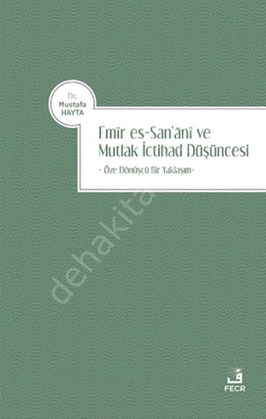 Emîr es-San‘ânî ve Mutlak İctihad Düşüncesi, Mustafa HAYTA