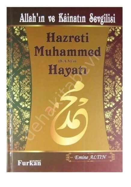 Allah'ın ve Kainatın Sevgilisi Hazreti Muhammed (s.a.v)'in Hayatı Emine Altın