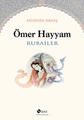 Ömer Hayyam - Rubailer, Hüseyin Daniş, Şule Yayınları