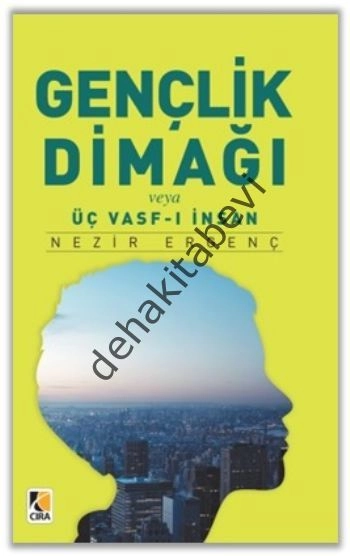 Gençlik Dimağı veya Üç Vasf-ı İnsan, Nezir Ergenç, Çıra Yayınları