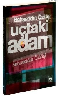 Uçtaki Adam, Bahaeddin Özkişi