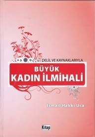 Delil ve Kaynaklarıyla Büyük Kadın İlmihali /, Kitap Dünyası Yayınları