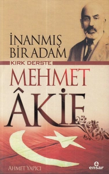 İnanmış Bir Adam Kırk Derste Mehmet Akif, Ensar Neşriyat
