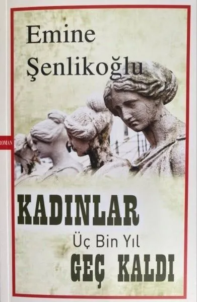 Kadınlar Üç Bin Yıl Geç Kaldı, Emine Şenlikoğlu