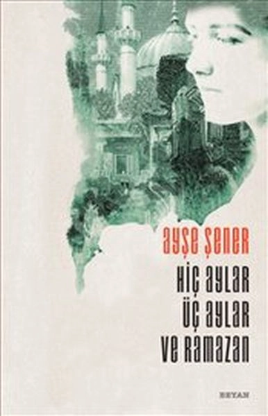 Hiç Aylar Üç Aylar ve Ramazan, Ayşe Şener