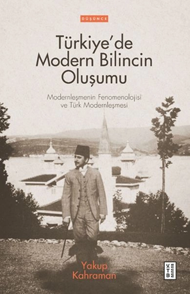 Türkiyede Modern Bilincin Oluşumu, Yakup Kahraman