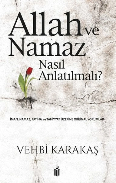 Allah ve Namaz Nasıl Anlatılmalı?, Vehbi Karakaş