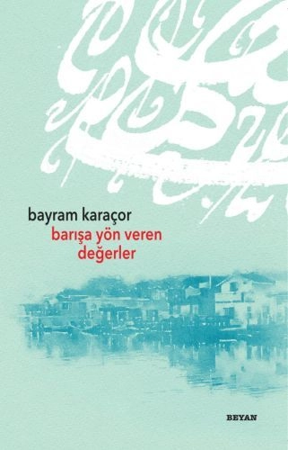 Barışa Yön Veren Değerler, Bayram Karaçor