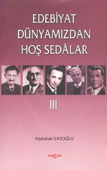 Edebiyat Dünyamızdan Hoş Sedalar 3, Abdullah Satoğlu