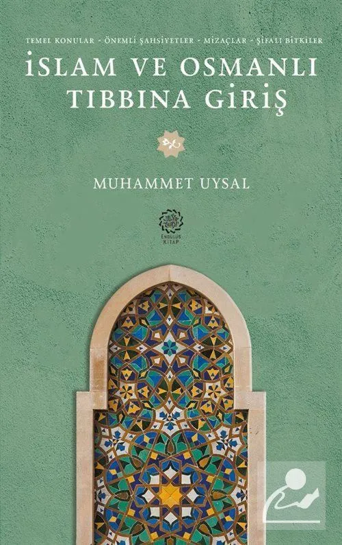 İslam ve Osmanlı Tıbbına Giriş Temel Konular - Önemli - Şahsiyetler- Mizaçlar - Şifalı Bitkiler Muhammet Uysal