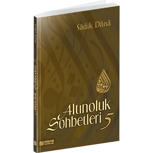 Altınoluk Sohbetleri - 5, Sadık Dana, Erkam Yayınları
