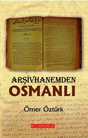 Arşivhanemden Osmanlı, Ömer Öztürk