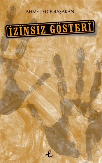 İzinsiz Gösteri, Ahmet Edip Başaran