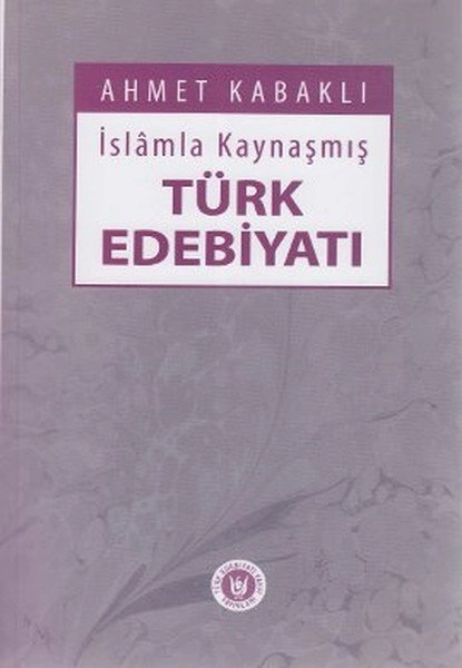 İslamla Kaynaşmış Türk Edebiyatı, Ahmet Kabaklı