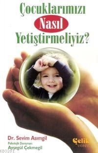 Çocuklarımızı Nasıl Yetiştirmeliyiz?, Ayşegül Çekmegil