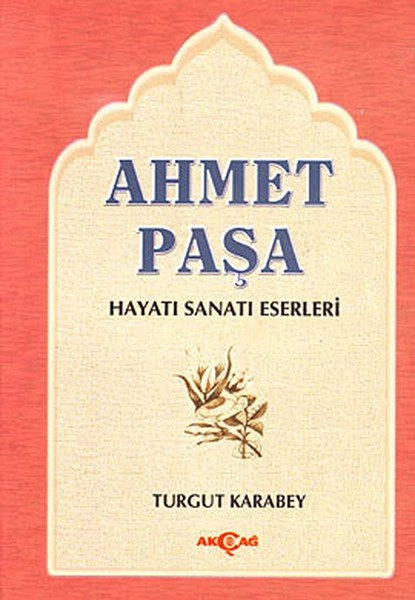 Ahmet Paşa Hayatı Sanatı Eserleri, Akçağ Yayınları