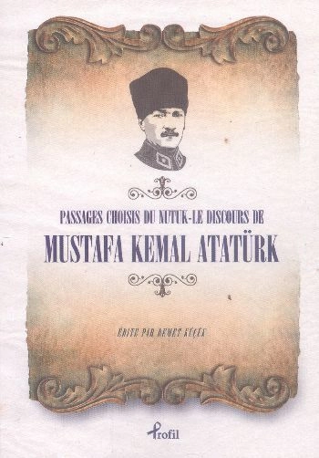 Passages Choisis du Nutuk - Le Discours de Mustafa Kemal Atatürk, Mustafa Kemal Atatürk