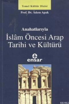 Anahatlarıyla İslam Öncesi Arap Tarihi Ve Kültürü, Ensar Neşriyat
