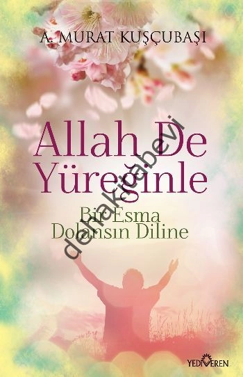 Allah De Yüreğinle ; Bir Esma Dolansın Diline